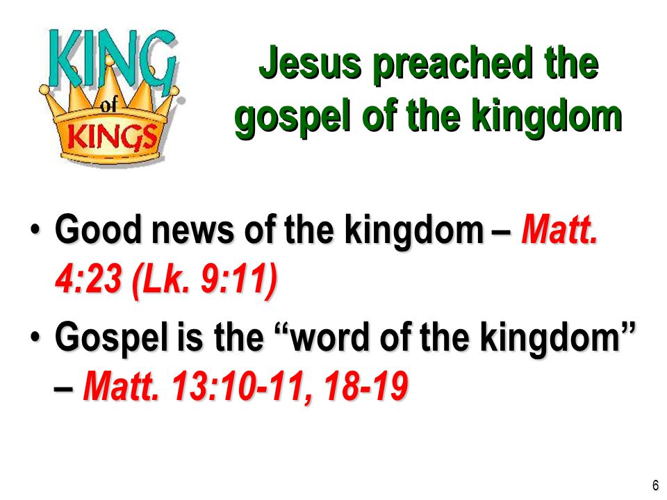Jesus preached the gospel of the kingdom Good news of the kingdom – Matt.