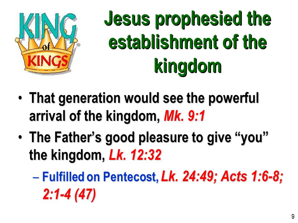 Jesus prophesied the establishment of the kingdom That generation would see the powerful arrival of the kingdom, Mk.
