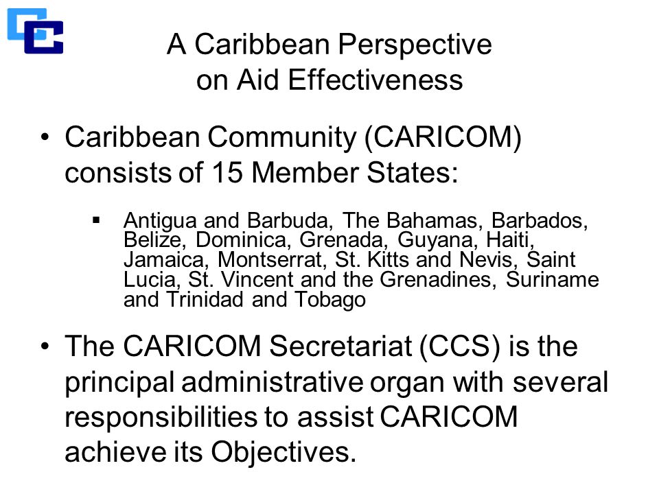 Caribbean Community (CARICOM) consists of 15 Member States:  Antigua and Barbuda, The Bahamas, Barbados, Belize, Dominica, Grenada, Guyana, Haiti, Jamaica, Montserrat, St.