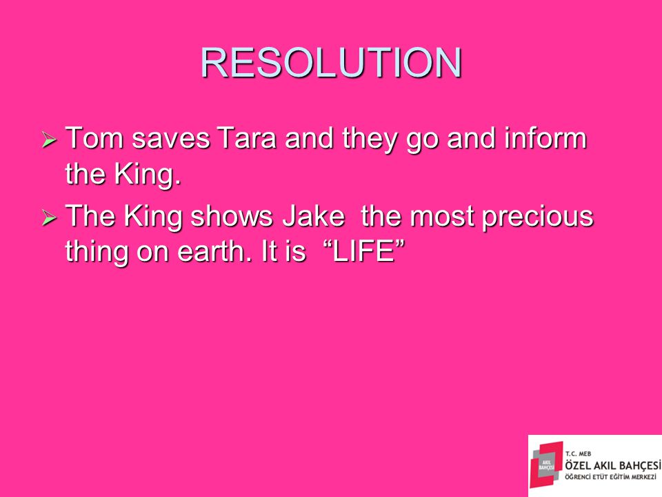 RESOLUTION  Tom saves Tara and they go and inform the King.