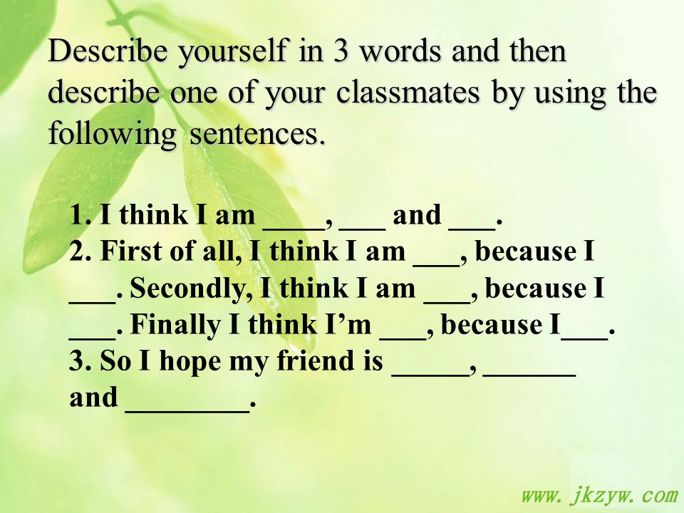 Describe yourself in 3 words and then describe one of your classmates by us...