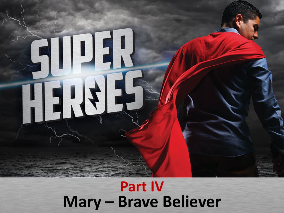 Part IV Mary – Brave Believer