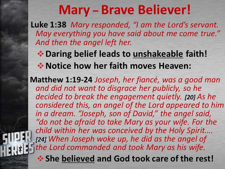Mary – Brave Believer. Luke 1:38 Mary responded, I am the Lord’s servant.