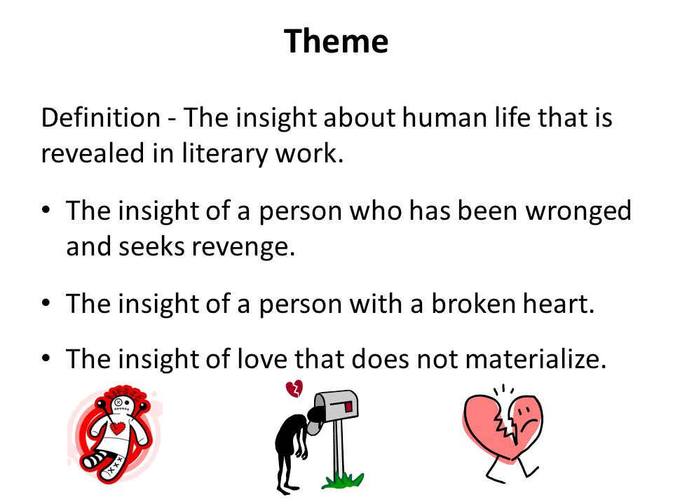 Theme Definition - The insight about human life that is revealed in literary work.