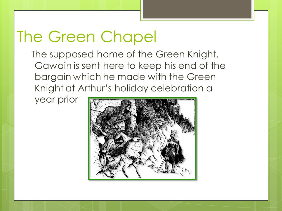 The Green Chapel The supposed home of the Green Knight.