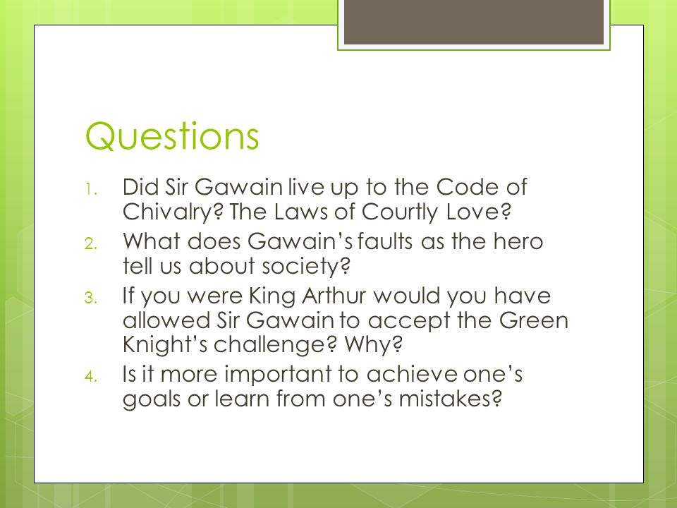 Questions 1. Did Sir Gawain live up to the Code of Chivalry.
