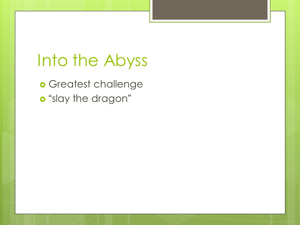 Into the Abyss  Greatest challenge  slay the dragon