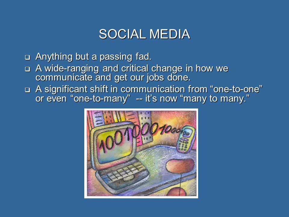 SOCIAL MEDIA  Anything but a passing fad.