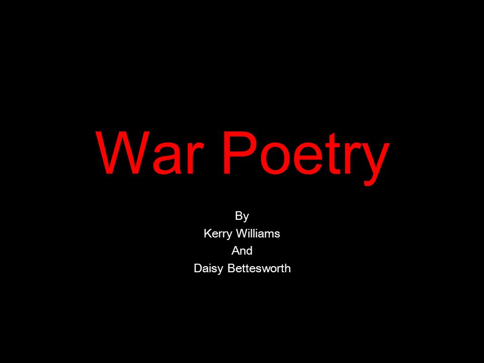 War Poetry By Kerry Williams And Daisy Bettesworth