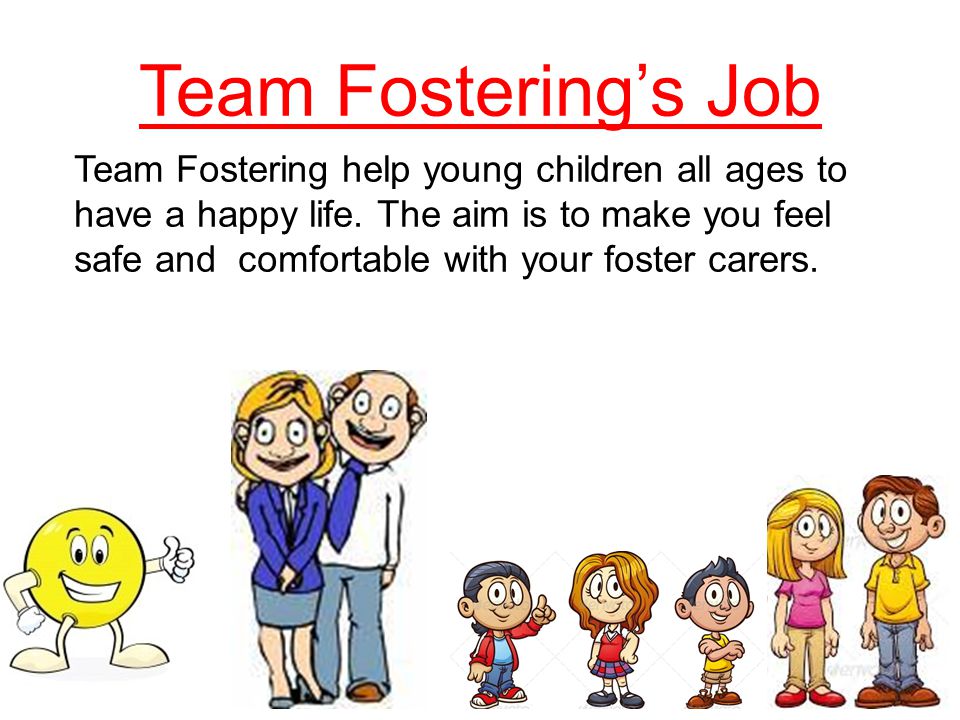 Team Fostering’s Job Team Fostering help young children all ages to have a happy life.