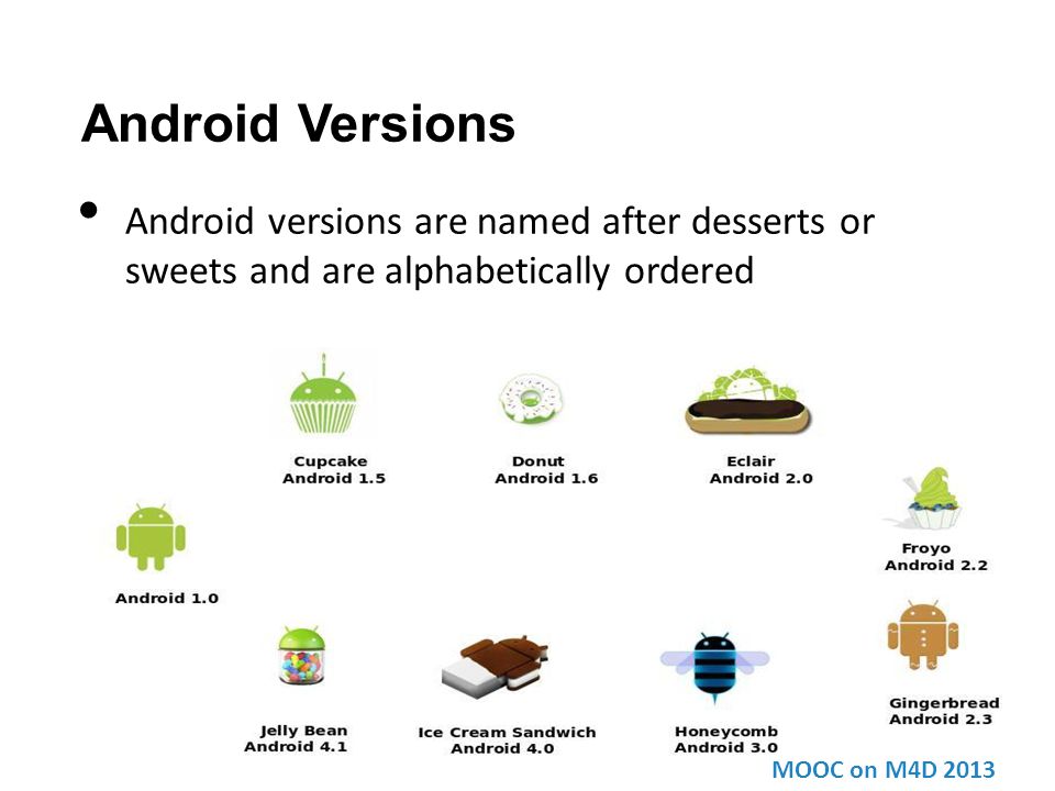 Android Versions Android versions are named after desserts or sweets and are alphabetically ordered MOOC on M4D 2013