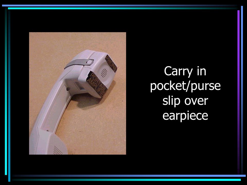 Carry in pocket/purse slip over earpiece