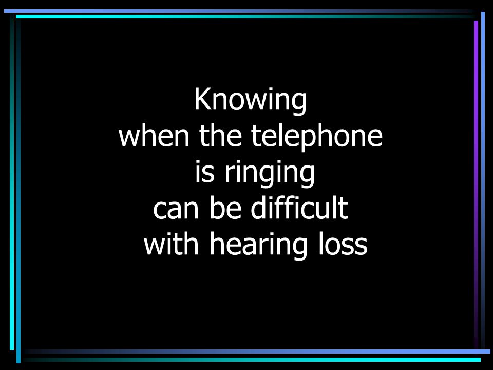 Knowing when the telephone is ringing can be difficult with hearing loss