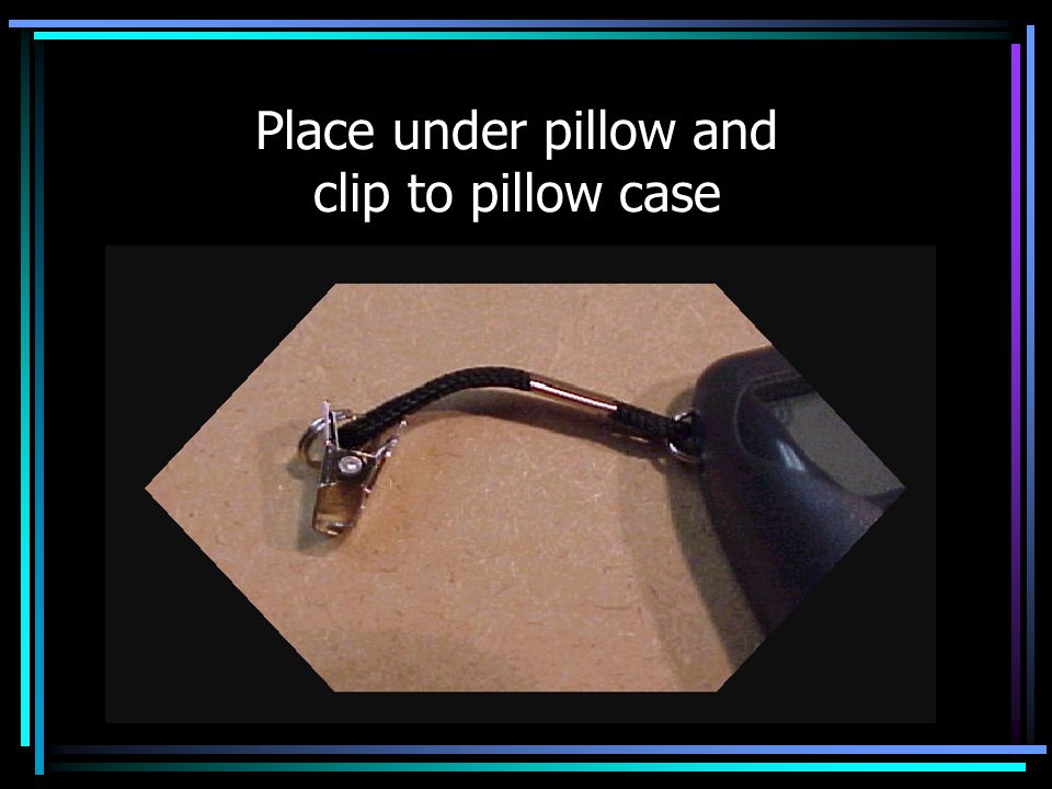 Place under pillow and clip to pillow case