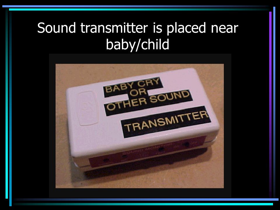 Sound transmitter is placed near baby/child