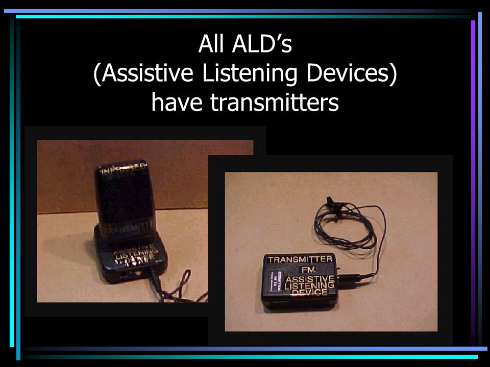 All ALD’s (Assistive Listening Devices) have transmitters