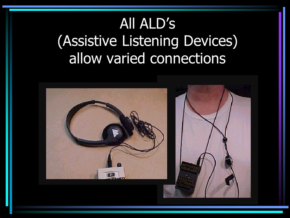 All ALD’s (Assistive Listening Devices) allow varied connections