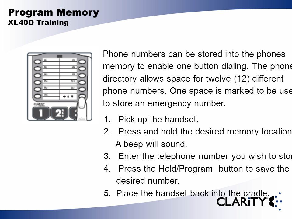Program Memory XL40D Training Phone numbers can be stored into the phones memory to enable one button dialing.