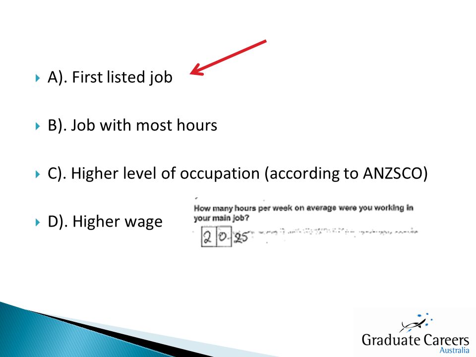  A). First listed job  B). Job with most hours  C).