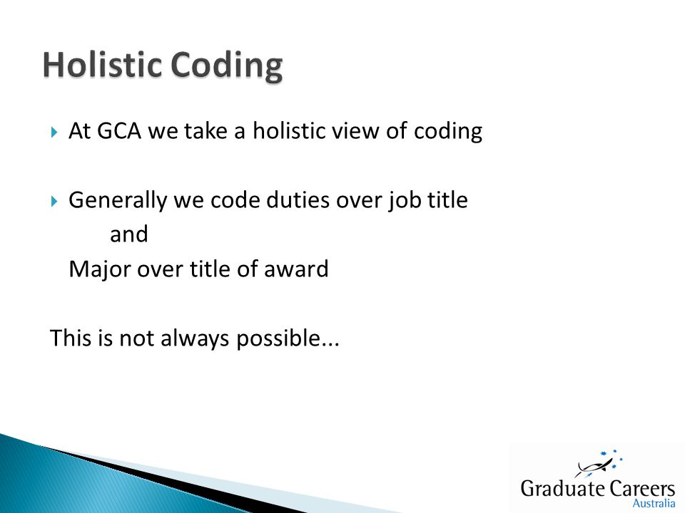  At GCA we take a holistic view of coding  Generally we code duties over job title and Major over title of award This is not always possible...