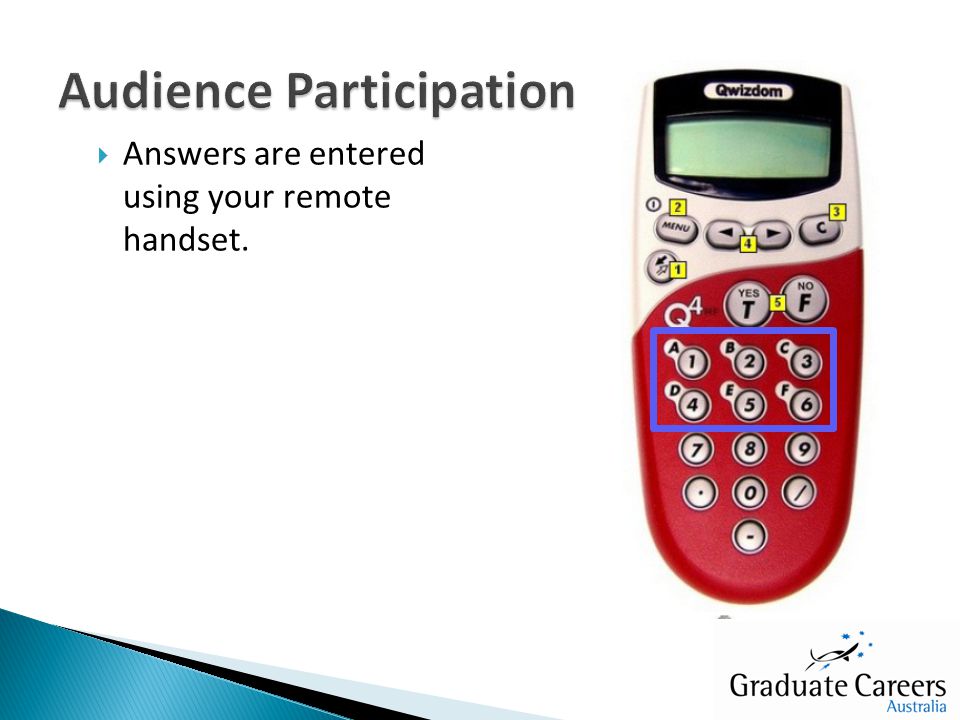  Answers are entered using your remote handset.