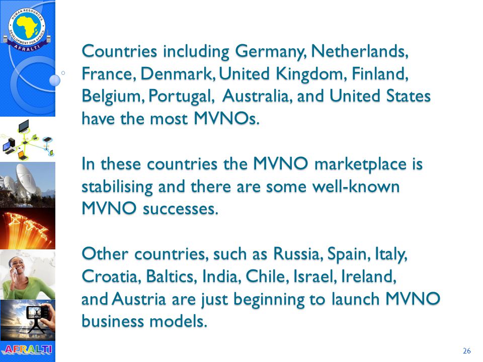 26 Countries including Germany, Netherlands, France, Denmark, United Kingdom, Finland, Belgium, Portugal, Australia, and United States have the most MVNOs.