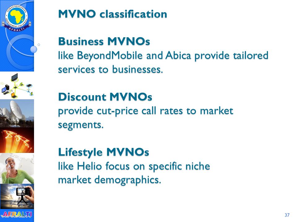 37 MVNO classification Business MVNOs like BeyondMobile and Abica provide tailored services to businesses.
