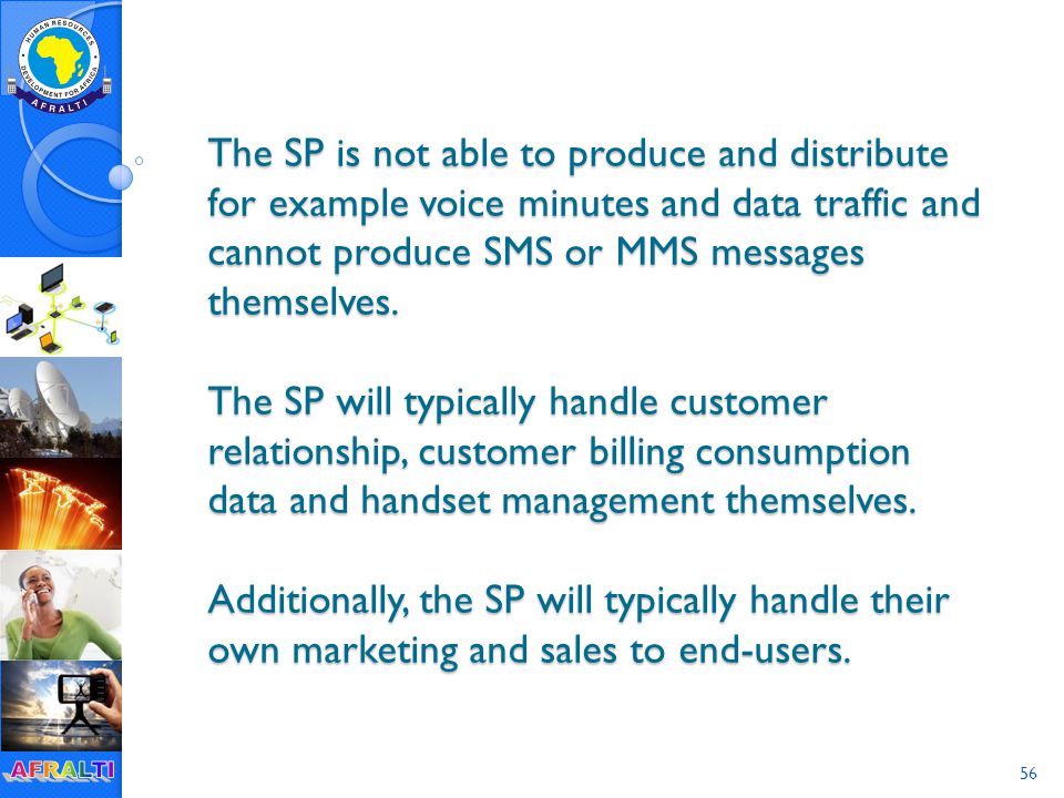 56 The SP is not able to produce and distribute for example voice minutes and data traffic and cannot produce SMS or MMS messages themselves.
