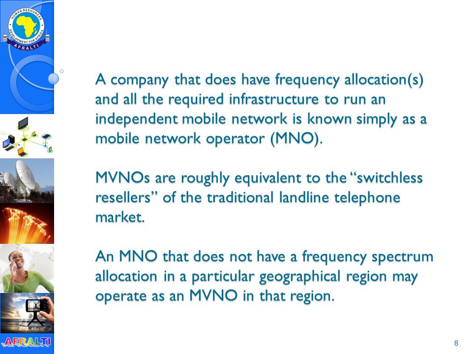 8 A company that does have frequency allocation(s) and all the required infrastructure to run an independent mobile network is known simply as a mobile network operator (MNO).