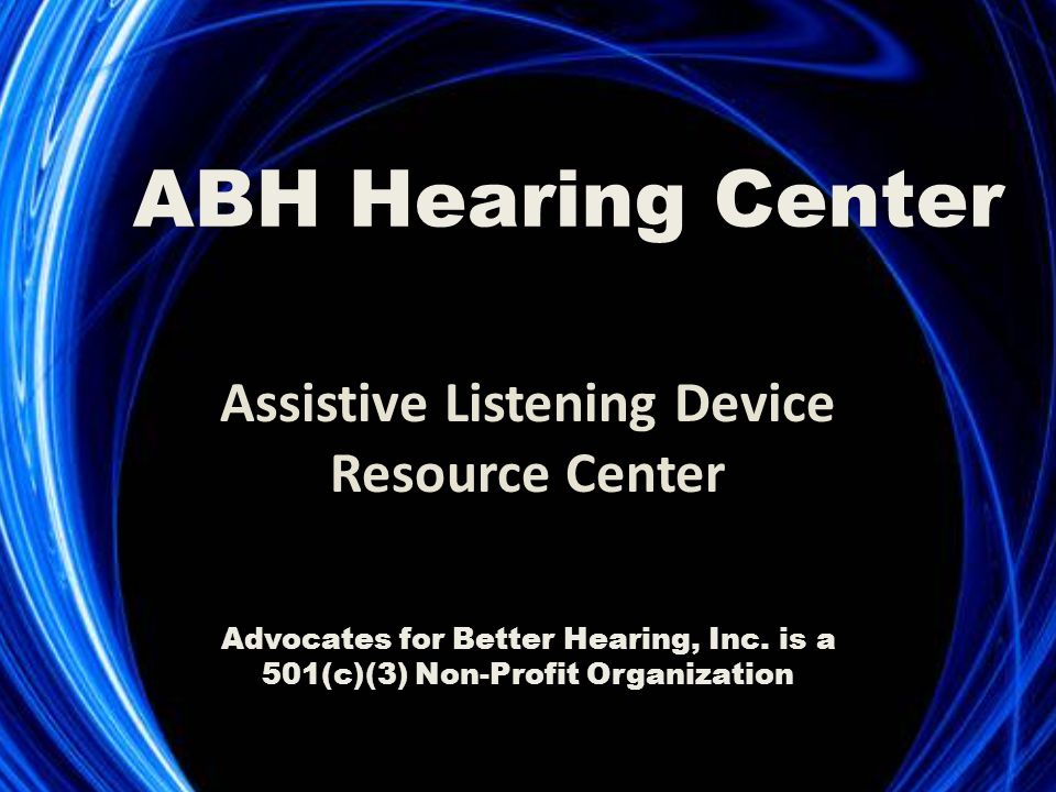 Assistive Listening Device Resource Center ABH Hearing Center Advocates for Better Hearing, Inc.