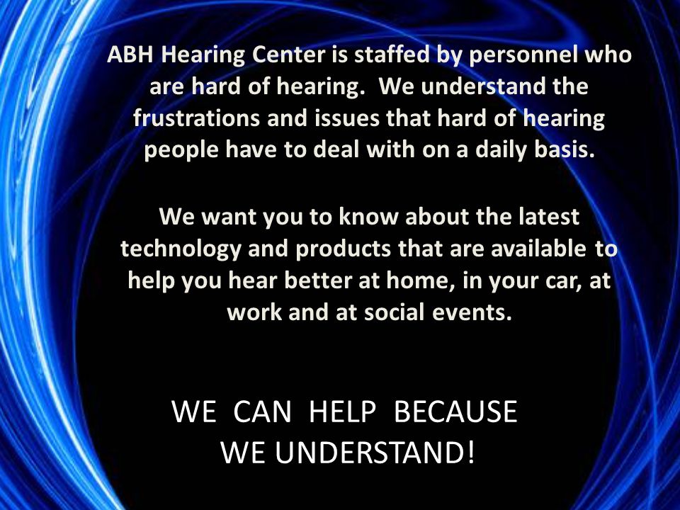 ABH Hearing Center is staffed by personnel who are hard of hearing.