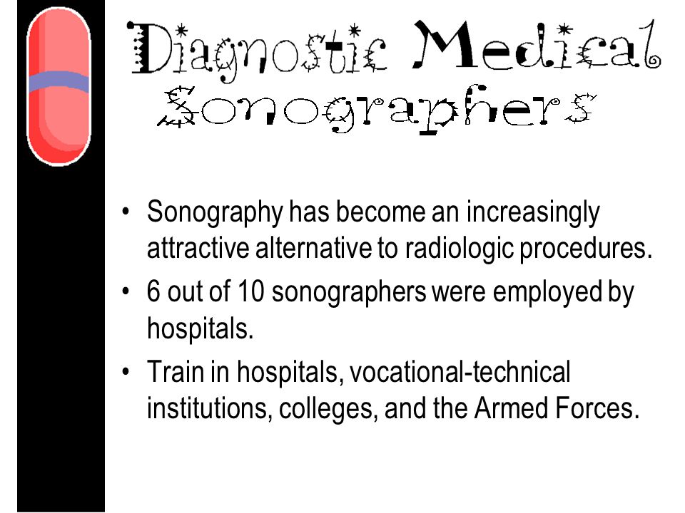 Sonography has become an increasingly attractive alternative to radiologic procedures.