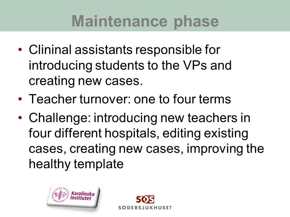 Maintenance phase Clininal assistants responsible for introducing students to the VPs and creating new cases.