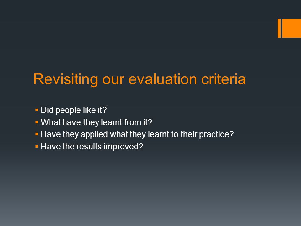 Revisiting our evaluation criteria  Did people like it.