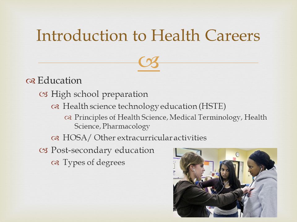   Objective(s): The student will be able to describe and explain the various routes of education in order to pursue a career in the health care field.