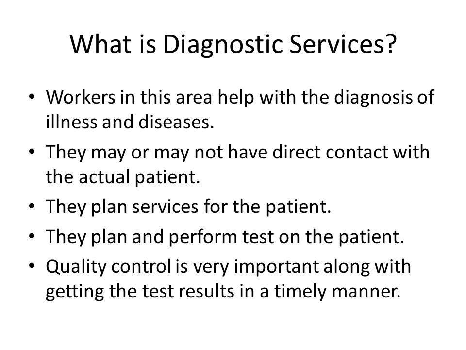 What is Diagnostic Services. Workers in this area help with the diagnosis of illness and diseases.