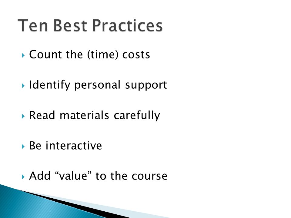  Count the (time) costs  Identify personal support  Read materials carefully  Be interactive  Add value to the course
