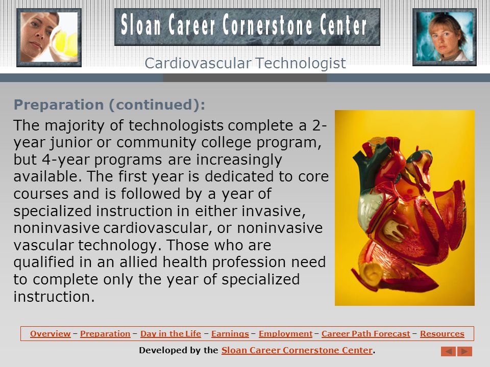 Preparation: The most common level of education completed by cardiovascular technologists and technicians is an associate degree.