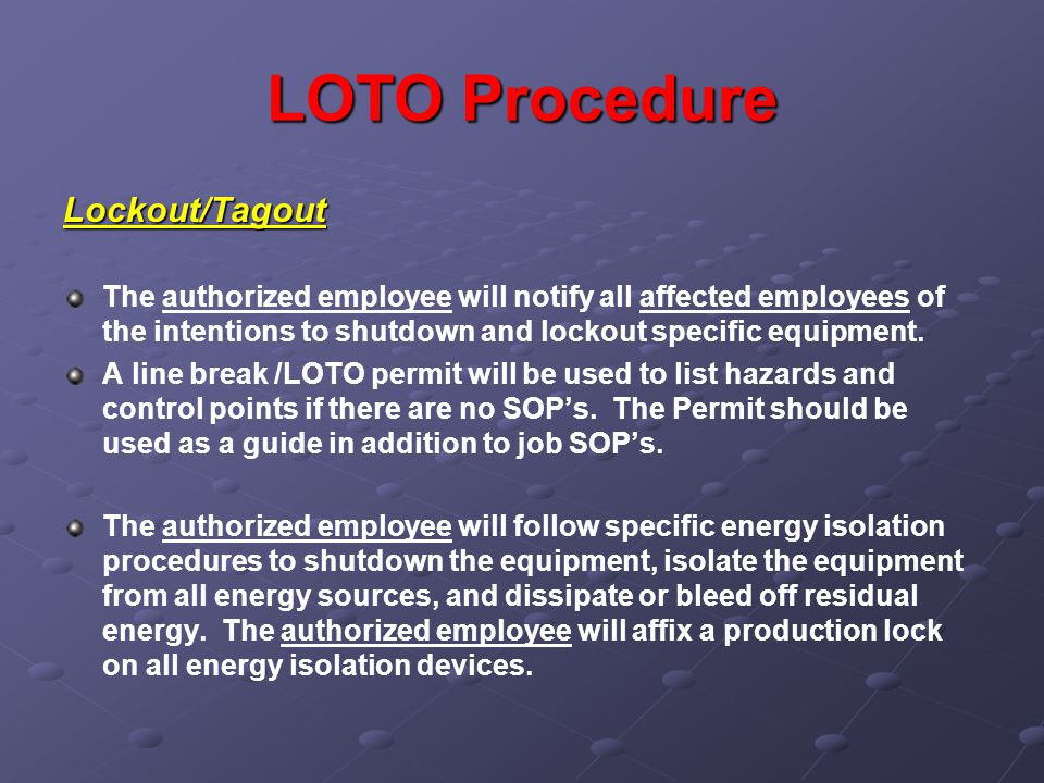 LOTO Procedure Lockout/Tagout The authorized employee will notify all affected employees of the intentions to shutdown and lockout specific equipment.