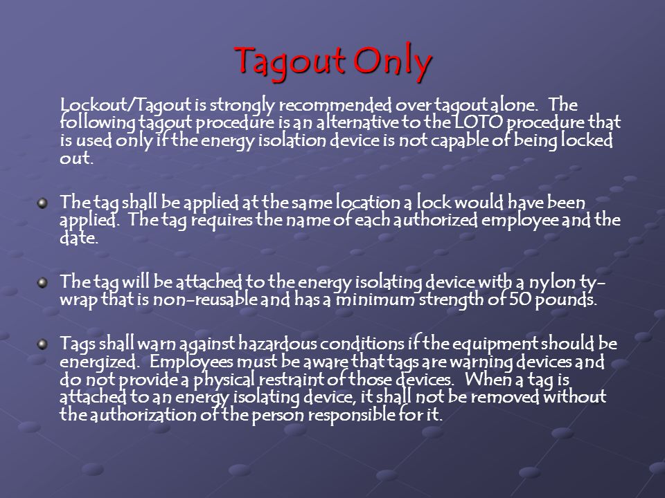 Tagout Only Lockout/Tagout is strongly recommended over tagout alone.