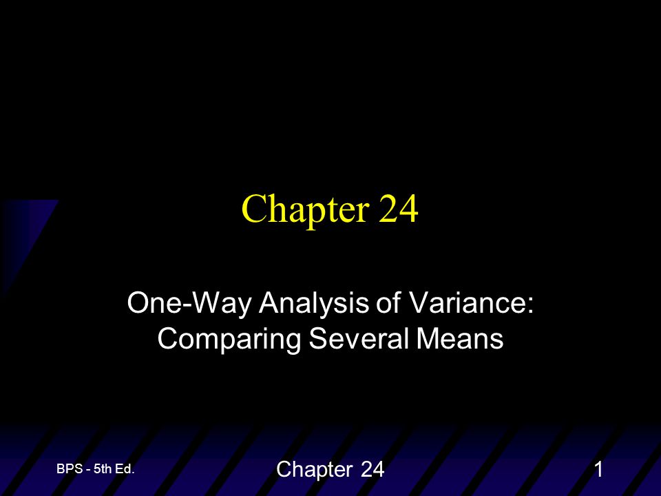 BPS - 5th Ed. Chapter 241 One-Way Analysis of Variance: Comparing Several Means