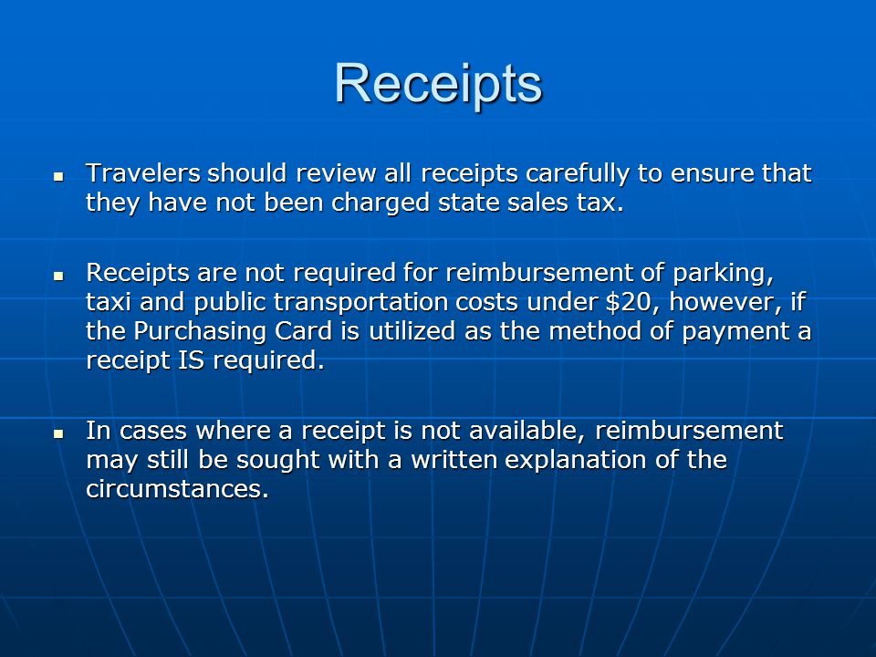 Receipts Travelers should review all receipts carefully to ensure that they have not been charged state sales tax.