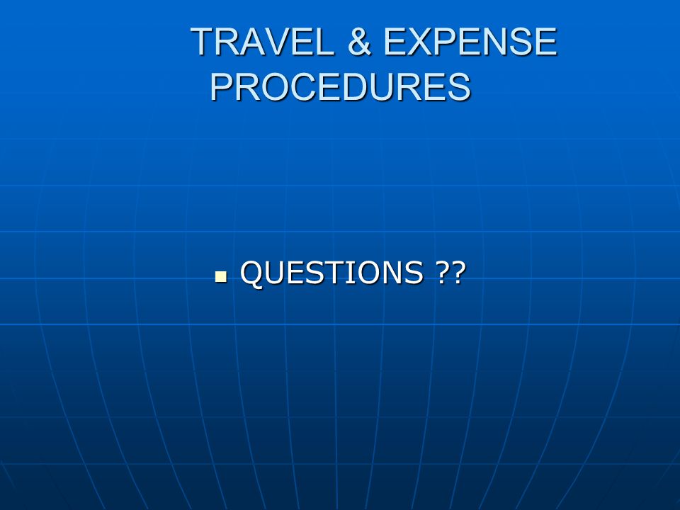 TRAVEL & EXPENSE PROCEDURES QUESTIONS QUESTIONS