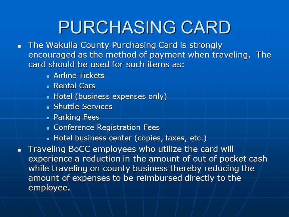 PURCHASING CARD The Wakulla County Purchasing Card is strongly encouraged as the method of payment when traveling.