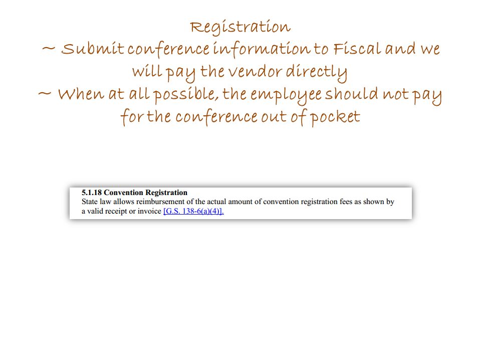 Registration ~ Submit conference information to Fiscal and we will pay the vendor directly ~ When at all possible, the employee should not pay for the conference out of pocket