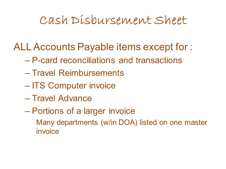 ALL Accounts Payable items except for : –P-card reconciliations and transactions –Travel Reimbursements –ITS Computer invoice –Travel Advance –Portions of a larger invoice Many departments (w/in DOA) listed on one master invoice