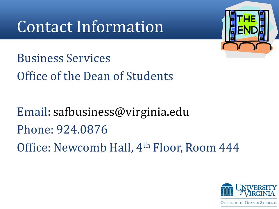 Contact Information Business Services Office of the Dean of Students   Phone: Office: Newcomb Hall, 4 th Floor, Room 444