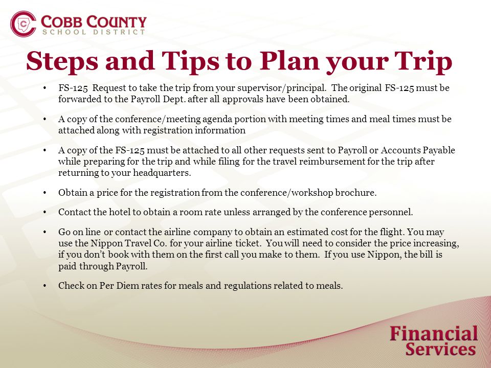 Steps and Tips to Plan your Trip FS-125 Request to take the trip from your supervisor/principal.