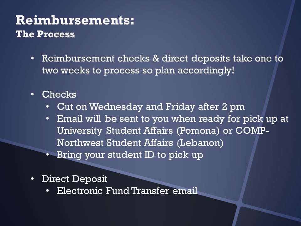 Reimbursements: The Process Reimbursement checks & direct deposits take one to two weeks to process so plan accordingly.