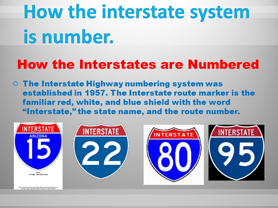 How the Interstates are Numbered  The Interstate Highway numbering system was established in 1957.